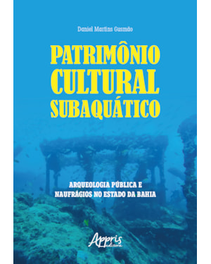 PATRIMÔNIO CULTURAL SUBAQUÁTICO: ARQUEOLOGIA PÚBLICA E NAUFRÁGIOS NO ESTADO DA BAHIA