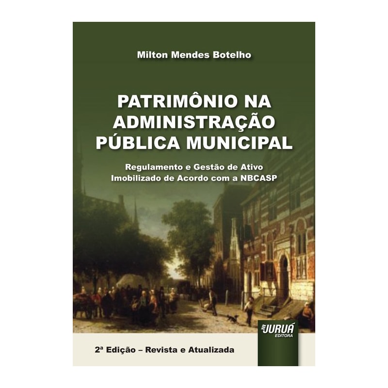 PATRIMÔNIO NA ADMINISTRAÇÃO PÚBLICA MUNICIPAL - REGULAMENTO E GESTÃO DE ATIVO IMOBILIZADO DE ACORDO COM A NBCASP