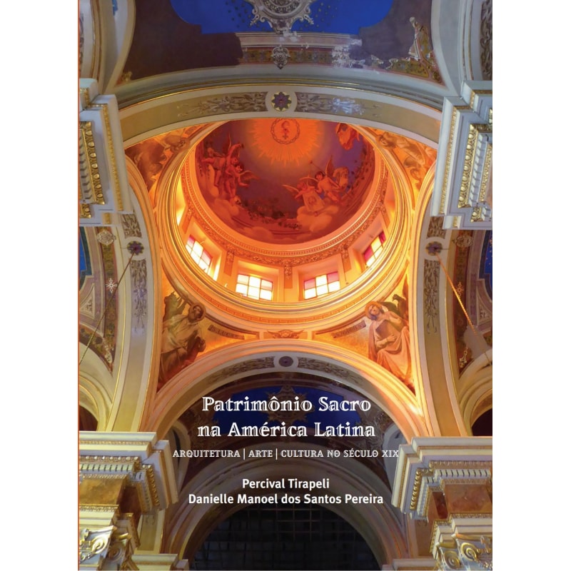 PATRIMÔNIO SACRO NA AMERICA LATINA - ARQUITETURA ARTE CULTURA NO SÉCULO XIX