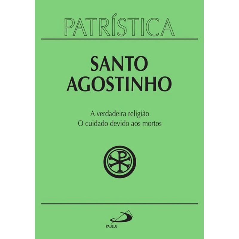Patrística - A verdadeira religião | O cuidado devido aos mortos - Vol. 19