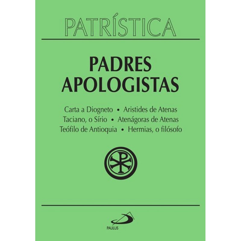 Patrística - Carta a Diogneto | Aristides de Atenas | Taciano, o Sírio | Atenágoras de Atenas | Teófilo de Antioquia | Hermias, o filósofo - Vol. 2