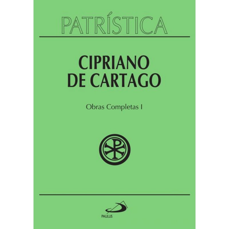 Patrística - Cipriano de Cartago - Obras Completas I - Vol. 35/1