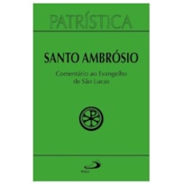 Patrística - Comentário ao Evangelho de Lucas - Vol. 48