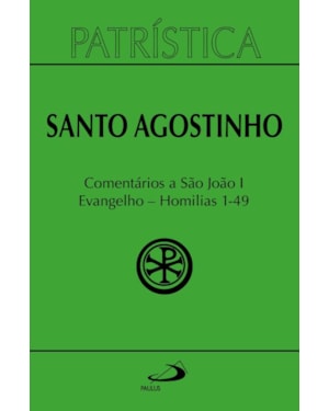 Patrística - Comentários a São João I - Evangelho - Homilias 1-49 - Vol. 47/1