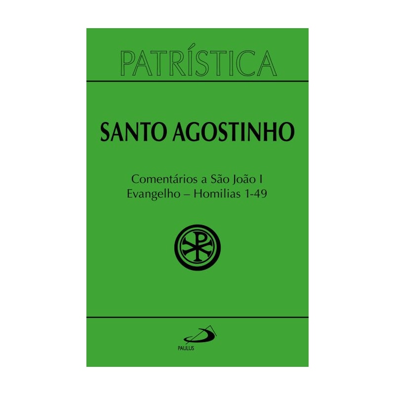 Patrística - Comentários a São João I - Evangelho - Homilias 1-49 - Vol. 47/1