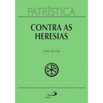 Patrística - Contra as Heresias - Vol. 4