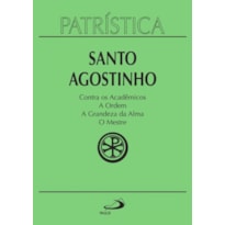 Patrística - Contra os Acadêmicos | A Ordem | A grandeza da Alma | O Mestre