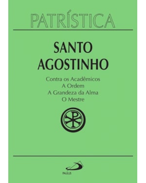 Patrística - Contra os Acadêmicos | A Ordem | A grandeza da Alma | O Mestre