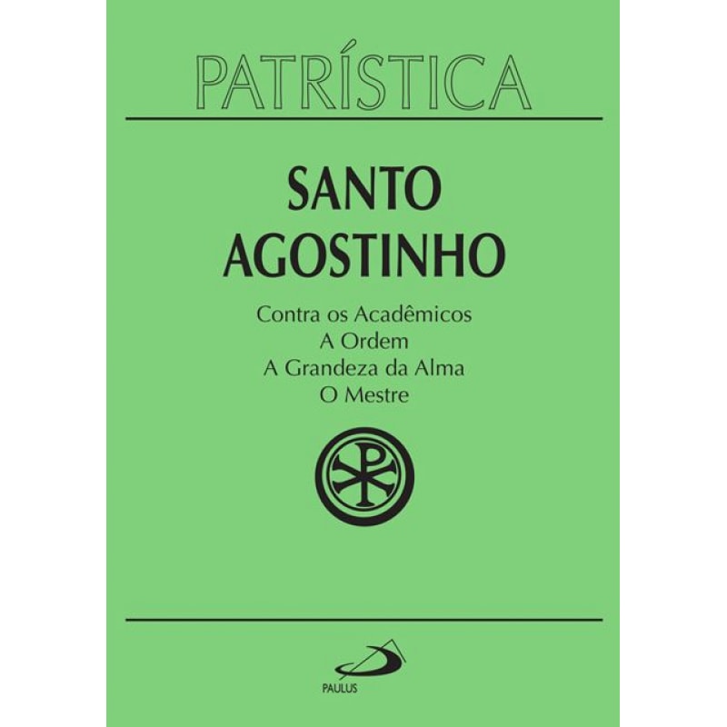 Patrística - Contra os Acadêmicos | A Ordem | A grandeza da Alma | O Mestre