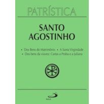 Patrística - Dos Bens do Matrimônio | A Santa Virgindade | Dos bens da viuvez: Cartas a Proba e a Juliana