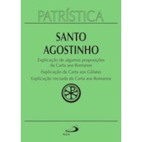 Patrística - Explicação de algumas proposições da carta aos Romanos | Explicação da carta aos Gálatas | Explicação incoada da carta aos Romanos - Vol. 25