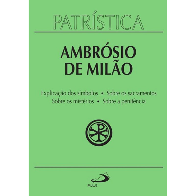 Patrística - Explicação do símbolo (da fé) | Sobre os sacramentos | Sobre os mistérios | Sobre a penitência - Vol. 5
