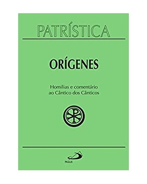Patrística - Homilias e comentário ao cântico dos cânticos - Vol.38