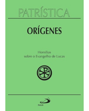 Patrística: Homilias sobre o Evangelho de Lucas - Vol. 34