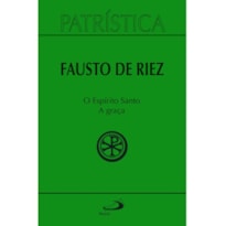 PATRÍSTICA - O ESPÍRITO SANTO - A GRAÇA - VOL 51