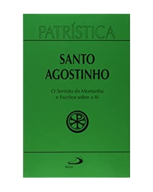 Patrística - O Sermão da Montanha e Escritos Sobre a Fé