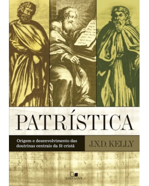 Patrística: origem e desenvolvimento das doutrinas centrais da fé cristã