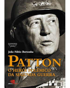 PATTON: O HERÓI POLÊMICO DA SEGUNDA GUERRA