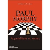 PAUL MORPHY - A GENIALIDADE NO XADREZ - 1
