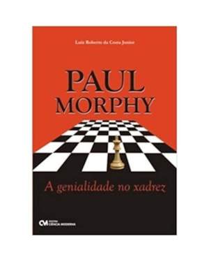 PAUL MORPHY - A GENIALIDADE NO XADREZ - 1