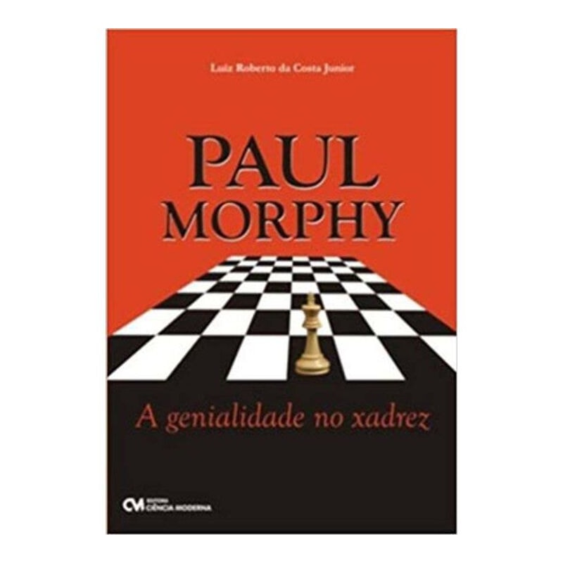 PAUL MORPHY - A GENIALIDADE NO XADREZ - 1