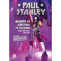 PAUL STANLEY: Quando as cortinas se fecham, Minha Vida Além do Palco