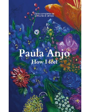 Paula Anjo - How I feel: Obra completa de pinturas e versos