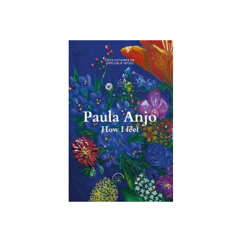Paula Anjo - How I feel: Obra completa de pinturas e versos