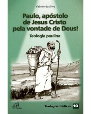 Paulo, apóstolo de Jesus Cristo pela vontade de deus!: teologia paulina - teologias bíblicas 10