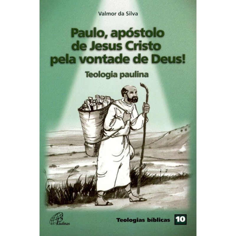 Paulo, apóstolo de Jesus Cristo pela vontade de deus!: teologia paulina - teologias bíblicas 10