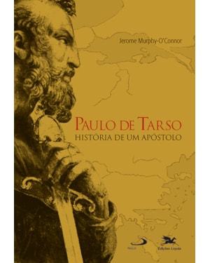 PAULO DE TARSO - HISTÓRIA DE UM APÓSTOLO
