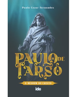 PAULO DE TARSO: O MÉDIUM DO CRISTO