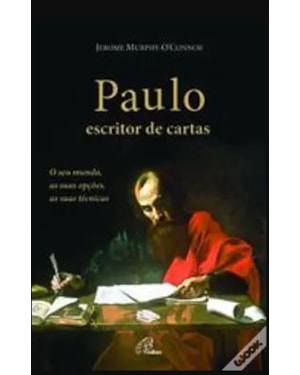 PAULO, ESCRITOR DE CARTAS - O SEU MUNDO, AS SUAS OPÇÕES, AS SUAS TÉCNICAS