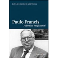 PAULO FRANCIS - POLEMISTA PROFISSIONAL