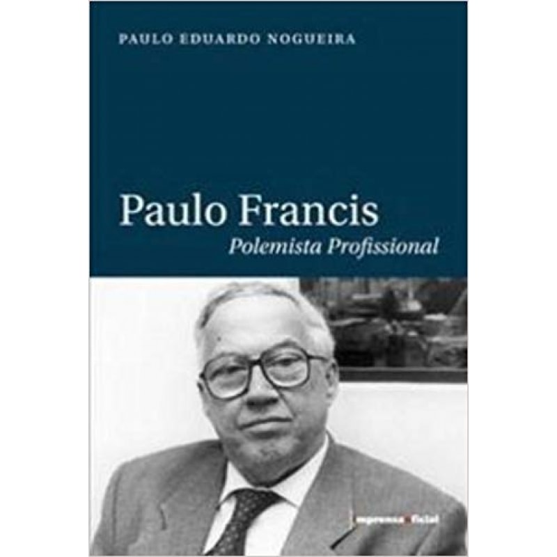 PAULO FRANCIS - POLEMISTA PROFISSIONAL