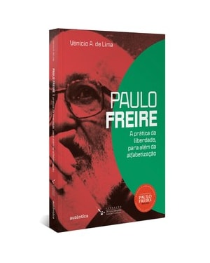 PAULO FREIRE: A PRÁTICA DA LIBERDADE, PARA ALÉM DA ALFABETIZAÇÃO