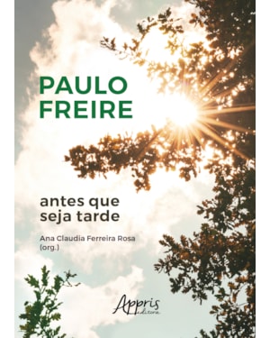 PAULO FREIRE ANTES QUE SEJA TARDE