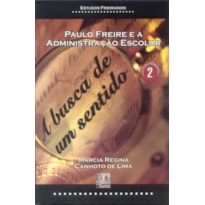 PAULO FREIRE E A ADMINISTRACAO ESCOLAR - A BUSCA DE...