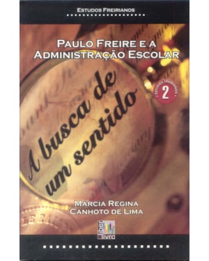 PAULO FREIRE E A ADMINISTRACAO ESCOLAR - A BUSCA DE...