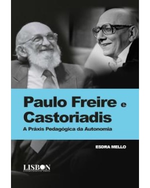 PAULO FREIRE E CASTORIADIS - A PRAXIS PEDAGOGICA DA AUTONOMIA