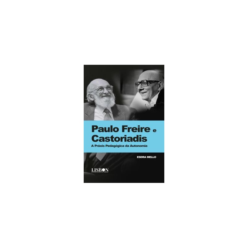 PAULO FREIRE E CASTORIADIS - A PRAXIS PEDAGOGICA DA AUTONOMIA