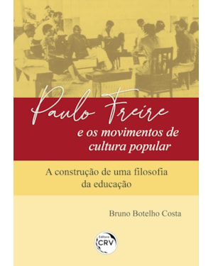 PAULO FREIRE E OS MOVIMENTOS DE CULTURA POPULAR: A CONSTRUÇÃO DE UMA FILOSOFIA DA EDUCAÇÃO