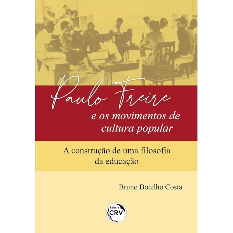 PAULO FREIRE E OS MOVIMENTOS DE CULTURA POPULAR: A CONSTRUÇÃO DE UMA FILOSOFIA DA EDUCAÇÃO
