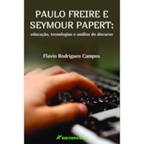 PAULO FREIRE E SEYMOUR PAPERT: EDUCAÇÃO, TECNOLOGIAS E ANÁLISE DO DISCURSO