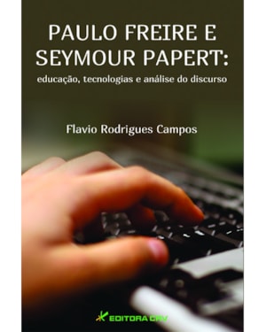 PAULO FREIRE E SEYMOUR PAPERT: EDUCAÇÃO, TECNOLOGIAS E ANÁLISE DO DISCURSO