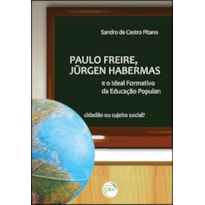 PAULO FREIRE, JÜRGEN HABERMAS E O IDEAL FORMATIVO DA EDUCAÇÃO POPULAR: CIDADÃO OU SUJEITO SOCIAL?