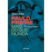 PAULO FREIRE MAIS DO QUE NUNCA: UMA BIOGRAFIA FILOSÓFICA