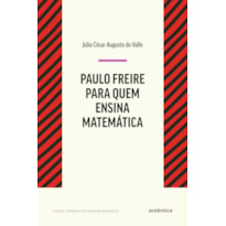 PAULO FREIRE PARA QUEM ENSINA MATEMÁTICA