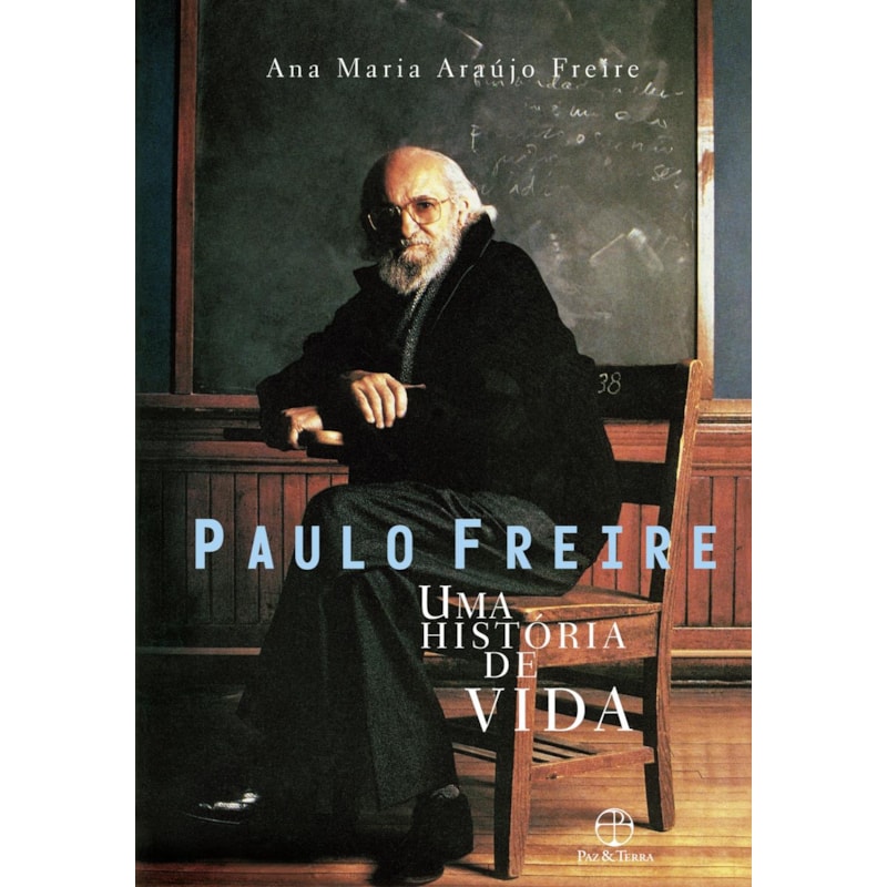 PAULO FREIRE: UMA HISTÓRIA DE VIDA: UMA HISTÓRIA DE VIDA