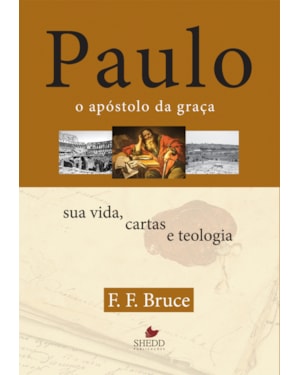 PAULO, O APÓSTOLO DA GRAÇA - SUA VIDA, CARTAS E TEOLOGIA